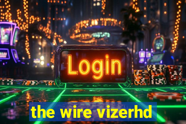 the wire vizerhd